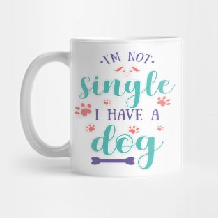 I'm Not Single I Have A Dog Mug